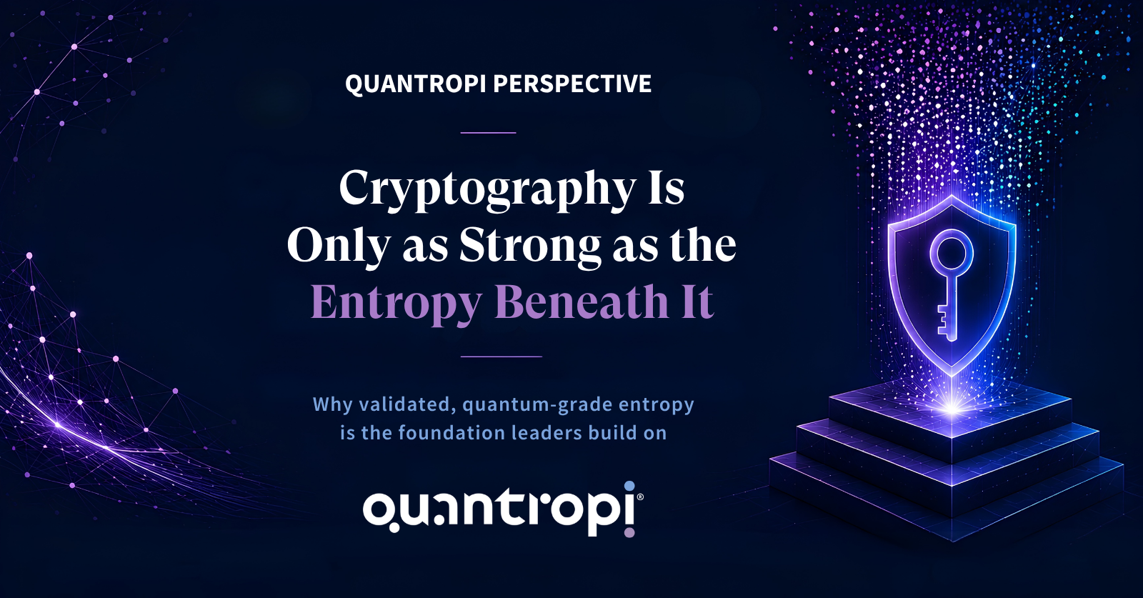 Cryptography Is Only as Strong as the Entropy Beneath It"; QiSpace™ TRNG delivers quantum-grade entropy.