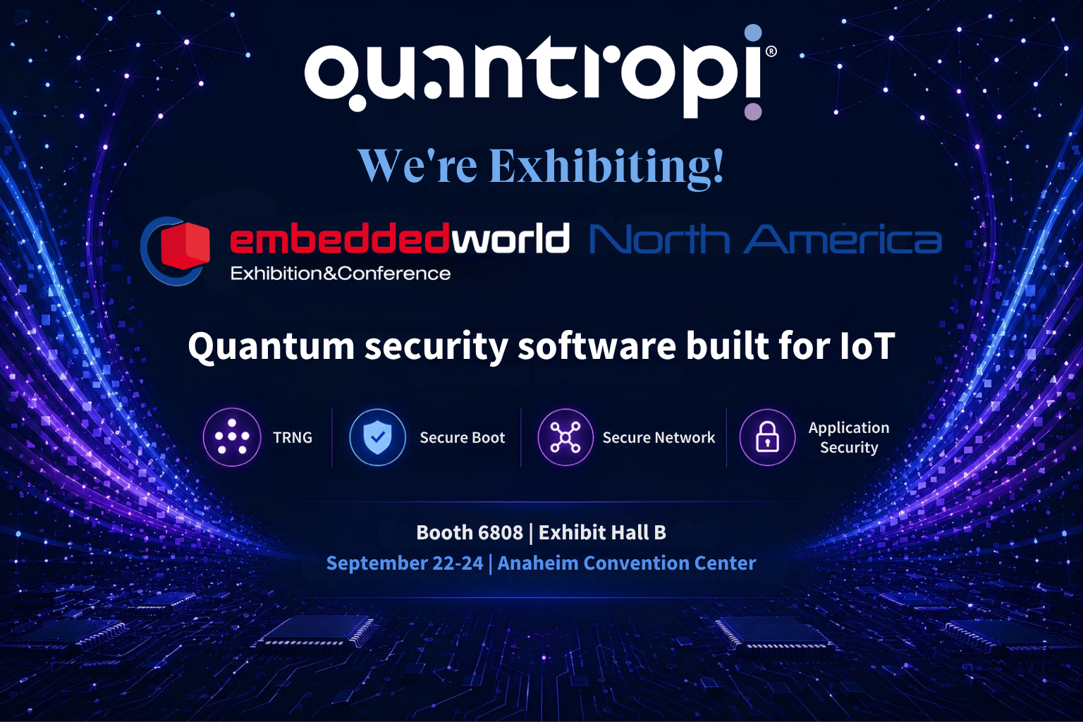 Quantropi is exhibiting at Embedded World North America 2026, Booth 6808 — four quantum-secure IoT solutions: TRNG, Secure Boot, Secure Network, Application Security.